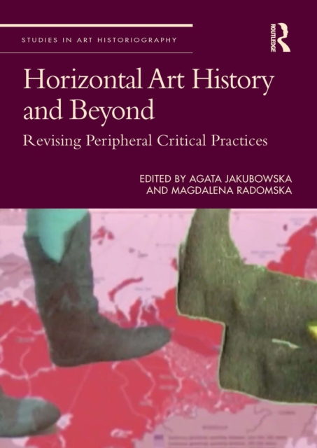Horizontal Art History and Beyond : Revising Peripheral Critical Practices, PDF eBook