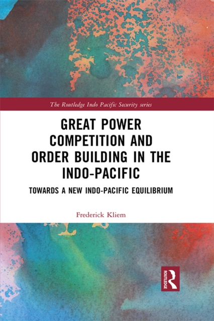 Great Power Competition and Order Building in the Indo-Pacific : Towards a New Indo-Pacific Equilibrium, EPUB eBook