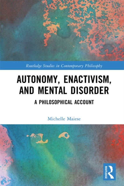 Autonomy, Enactivism, and Mental Disorder : A Philosophical Account, EPUB eBook