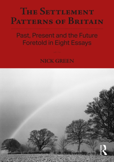 The Settlement Patterns of Britain : Past, Present and the Future Foretold in Eight Essays, PDF eBook