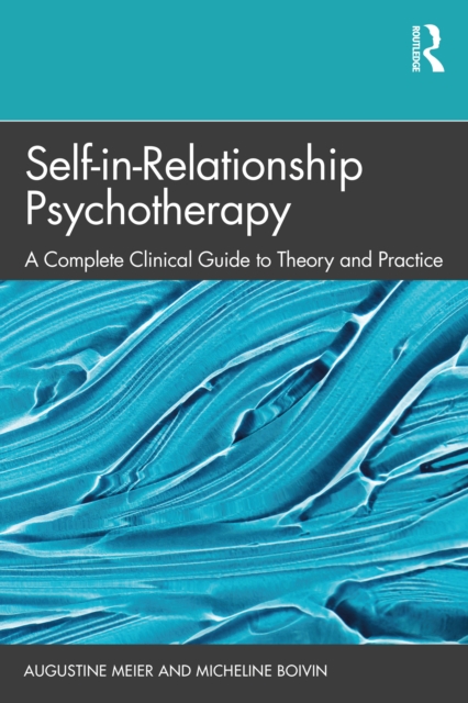 Self-in-Relationship Psychotherapy : A Complete Clinical Guide to Theory and Practice, PDF eBook