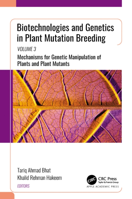 Biotechnologies and Genetics in Plant Mutation Breeding : Volume 3: Mechanisms for Genetic Manipulation of Plants and Plant Mutants, EPUB eBook
