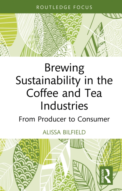 Brewing Sustainability in the Coffee and Tea Industries : From Producer to Consumer, PDF eBook
