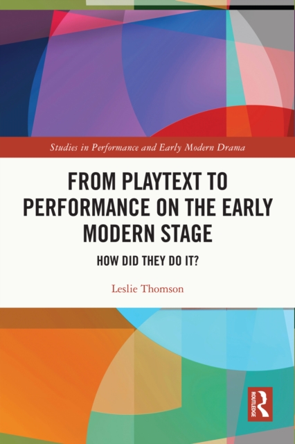 From Playtext to Performance on the Early Modern Stage : How Did They Do It?, PDF eBook
