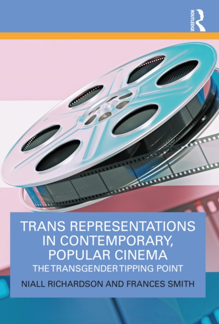 Trans Representations in Contemporary, Popular Cinema : The Transgender Tipping Point, EPUB eBook