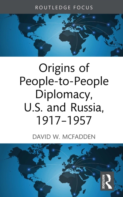 Origins of People-to-People Diplomacy, U.S. and Russia, 1917-1957, PDF eBook