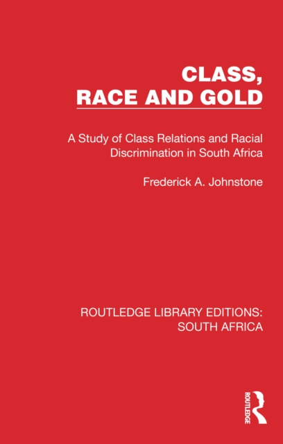 Class, Race and Gold : A Study of Class Relations and Racial Discrimination in South Africa, PDF eBook