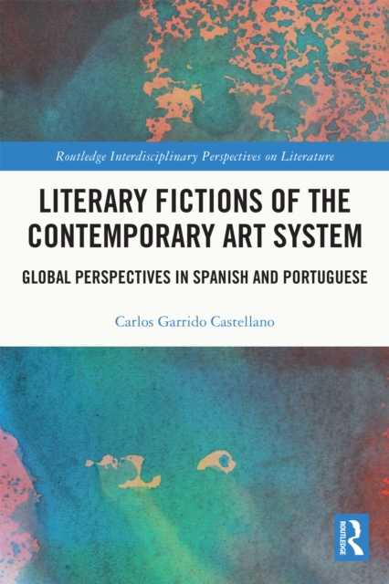 Literary Fictions of the Contemporary Art System : Global Perspectives in Spanish and Portuguese, EPUB eBook