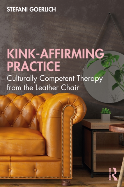 Kink-Affirming Practice : Culturally Competent Therapy from the Leather Chair, PDF eBook