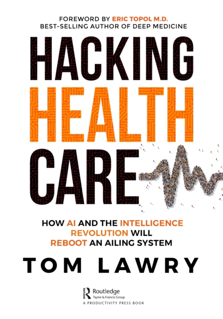 Hacking Healthcare : How AI and the Intelligence Revolution Will Reboot an Ailing System, PDF eBook