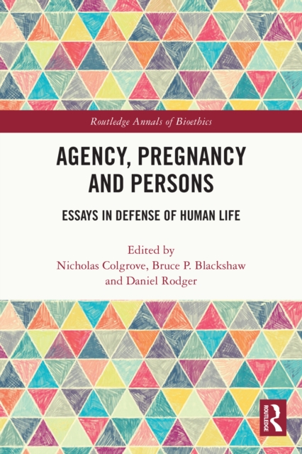 Agency, Pregnancy and Persons : Essays in Defense of Human Life, PDF eBook