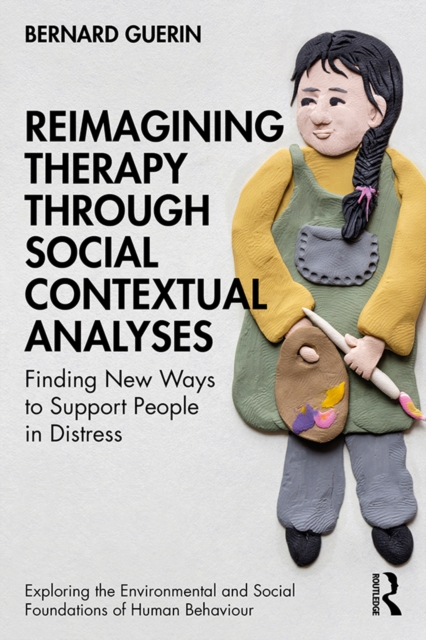 Reimagining Therapy through Social Contextual Analyses : Finding New Ways to Support People in Distress, PDF eBook