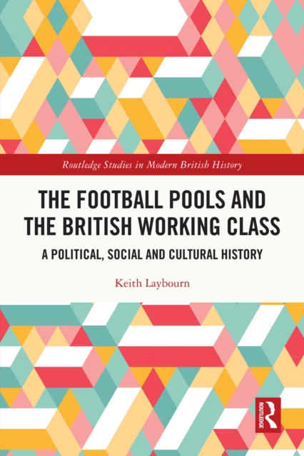 The Football Pools and the British Working Class : A Political, Social and Cultural History, PDF eBook