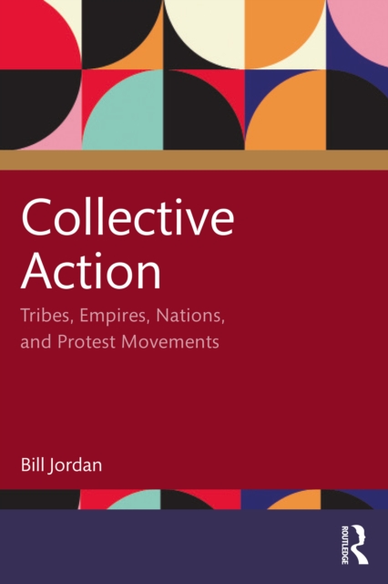 Collective Action : Tribes, Empires, Nations, and Protest Movements, PDF eBook