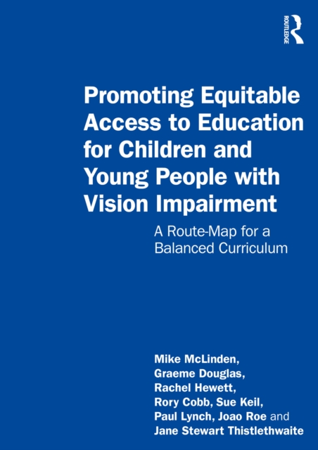 Promoting Equitable Access to Education for Children and Young People with Vision Impairment : A Route-Map for a Balanced Curriculum, EPUB eBook
