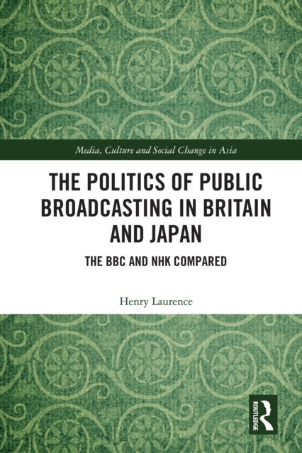 The Politics of Public Broadcasting in Britain and Japan : The BBC and NHK Compared, EPUB eBook