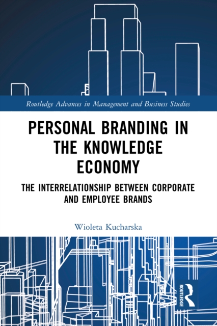 Personal Branding in the Knowledge Economy : The Inter-relationship between Corporate and Employee Brands, PDF eBook