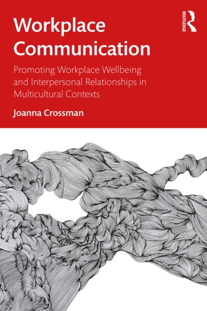 Workplace Communication : Promoting Workplace Wellbeing and Interpersonal Relationships in Multicultural Contexts, EPUB eBook