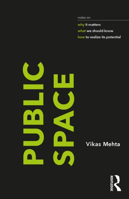 Public Space : notes on why it matters, what we should know, and how to realize its potential, PDF eBook