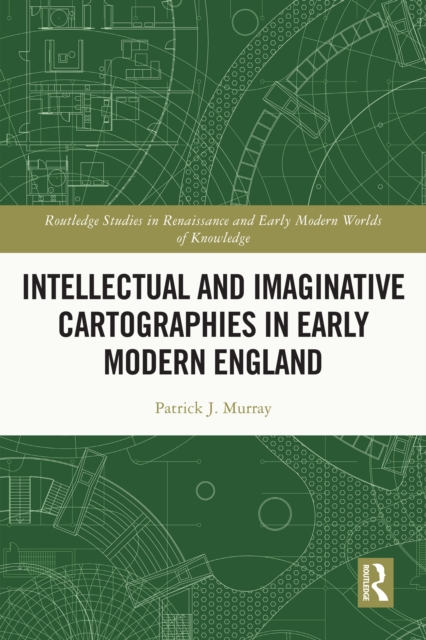 Intellectual and Imaginative Cartographies in Early Modern England, PDF eBook