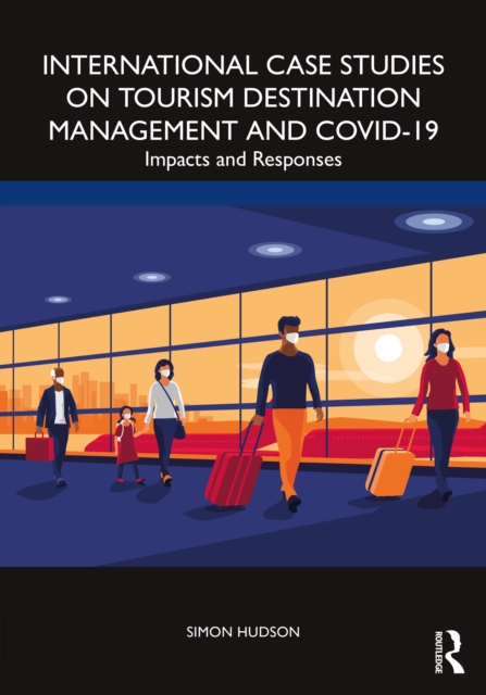 International Case Studies on Tourism Destination Management and COVID-19 : Impacts and Responses, EPUB eBook