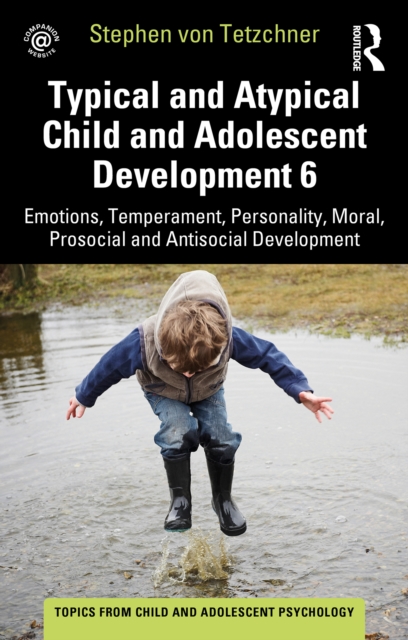 Typical and Atypical Child and Adolescent Development 6 Emotions, Temperament, Personality, Moral, Prosocial and Antisocial Development, PDF eBook