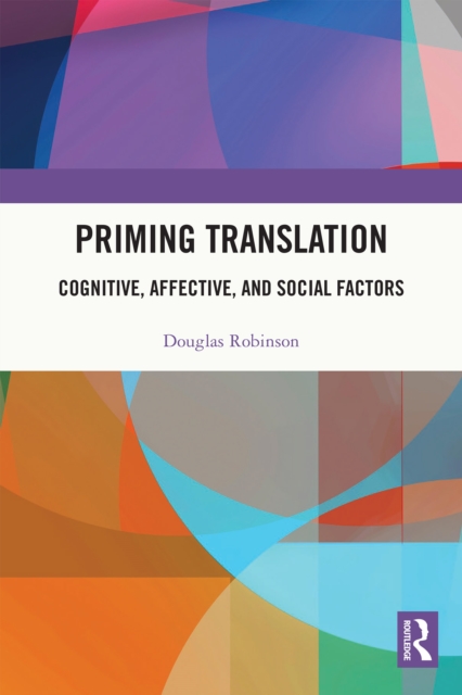 Priming Translation : Cognitive, Affective, and Social Factors, PDF eBook