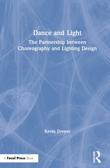Dance and Light : The Partnership Between Choreography and Lighting Design, PDF eBook