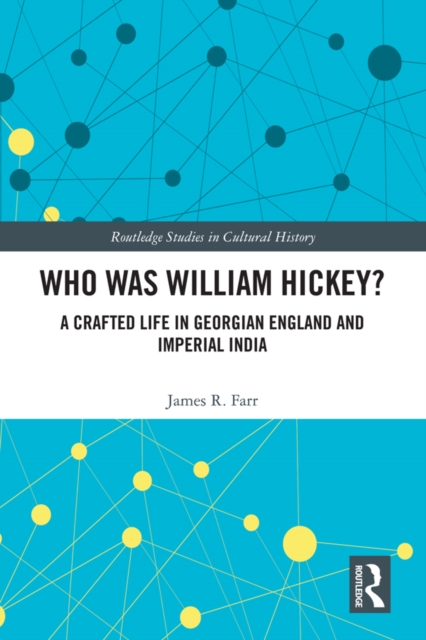 Who Was William Hickey? : A Crafted Life in Georgian England and Imperial India, PDF eBook