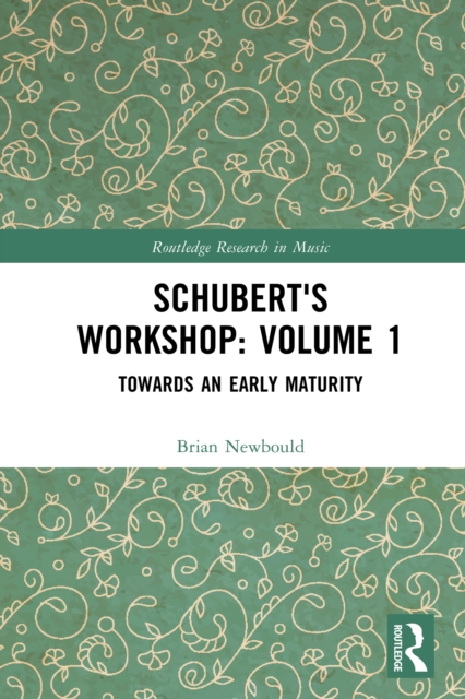 Schubert's Workshop: Volume 1 : Towards an Early Maturity, EPUB eBook
