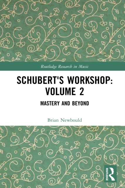 Schubert's Workshop: Volume 2 : Mastery and Beyond, PDF eBook