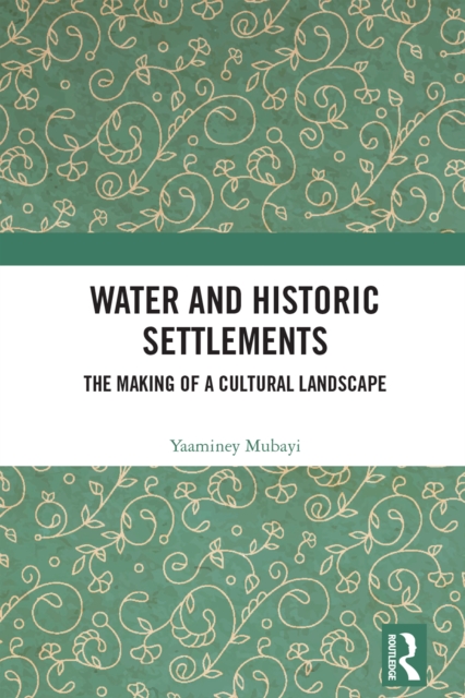 Water and Historic Settlements : The Making of a Cultural Landscape, PDF eBook