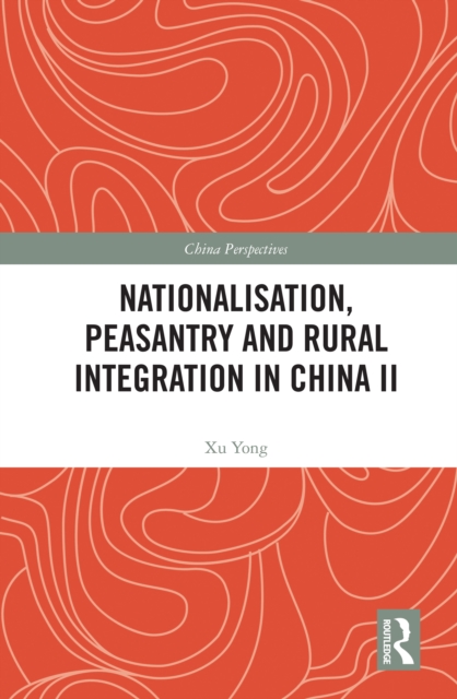 Nationalisation, Peasantry and Rural Integration in China II, PDF eBook