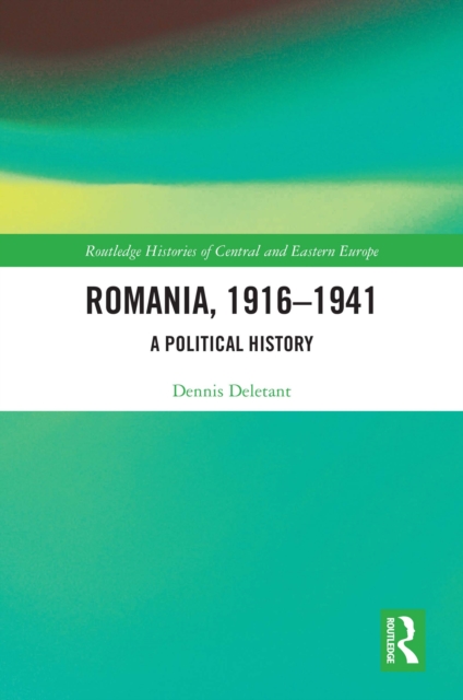 Romania, 1916-1941 : A Political History, PDF eBook