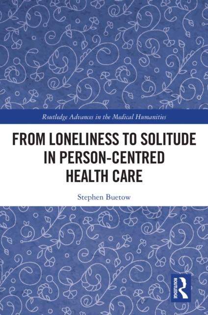 From Loneliness to Solitude in Person-centred Health Care, PDF eBook