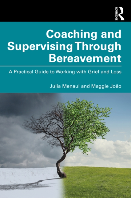 Coaching and Supervising Through Bereavement : A Practical Guide to Working with Grief and Loss, PDF eBook