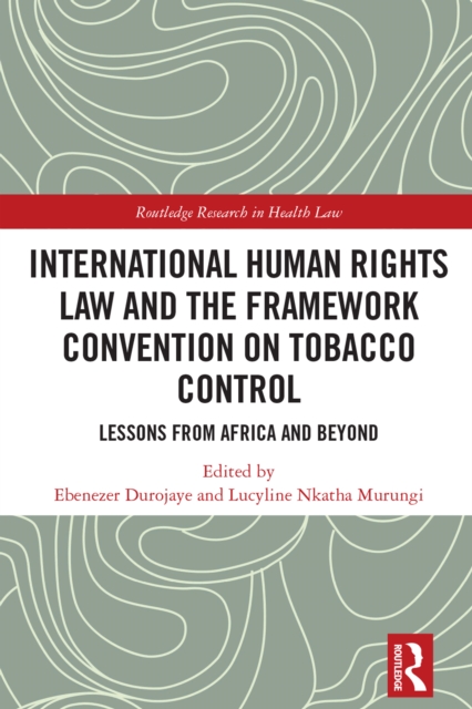 International Human Rights Law and the Framework Convention on Tobacco Control : Lessons from Africa and Beyond, EPUB eBook