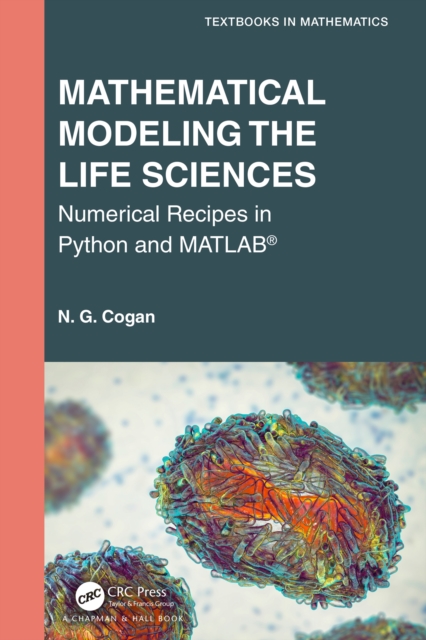 Mathematical Modeling the Life Sciences : Numerical Recipes in Python and MATLAB(R), PDF eBook
