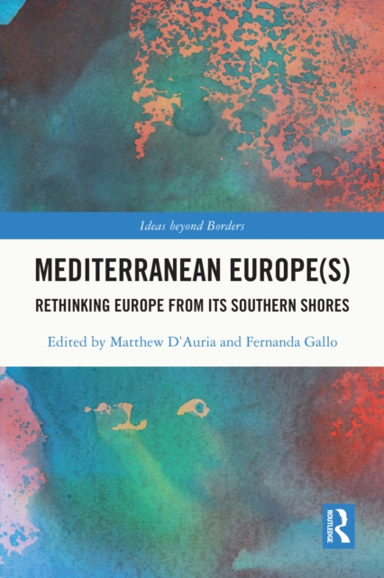 Mediterranean Europe(s) : Rethinking Europe from its Southern Shores, PDF eBook