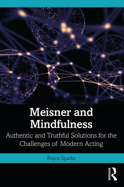 Meisner and Mindfulness : Authentic and Truthful Solutions for the Challenges of Modern Acting, EPUB eBook