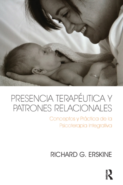 Presencia Terapeutica y Patrones Relacionales : Conceptos y Practica de la Psicoterapia Integrativa, EPUB eBook