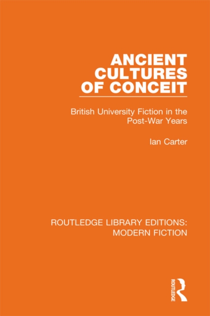 Ancient Cultures of Conceit : British University Fiction in the Post-War Years, EPUB eBook