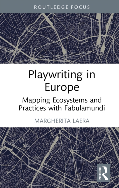 Playwriting in Europe : Mapping Ecosystems and Practices with Fabulamundi, PDF eBook