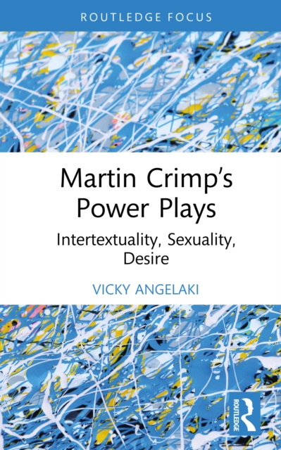 Martin Crimp’s Power Plays : Intertextuality, Sexuality, Desire, PDF eBook