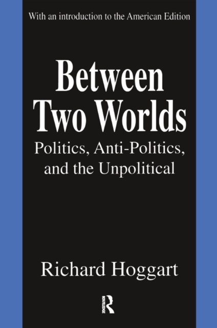 Between Two Worlds : Politics, Anti-Politics, and the Unpolitical, PDF eBook