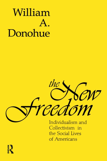 The New Freedom : Individualism and Collectivism in the Social Lives of Americans, PDF eBook