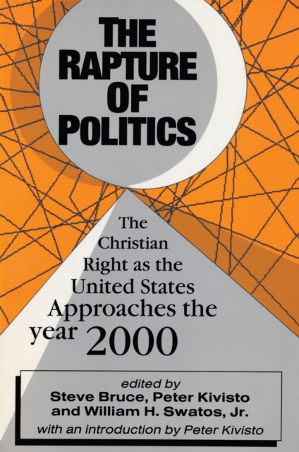 The Rapture of Politics : Christian Right as the United States Approaches the Year 2000, PDF eBook