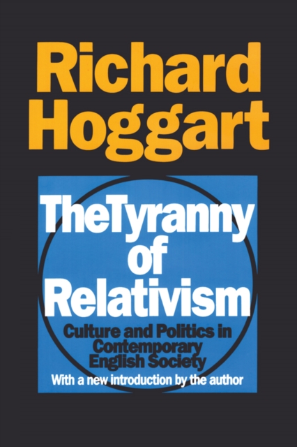 The Tyranny of Relativism : Culture and Politics in Contemporary English Society, PDF eBook