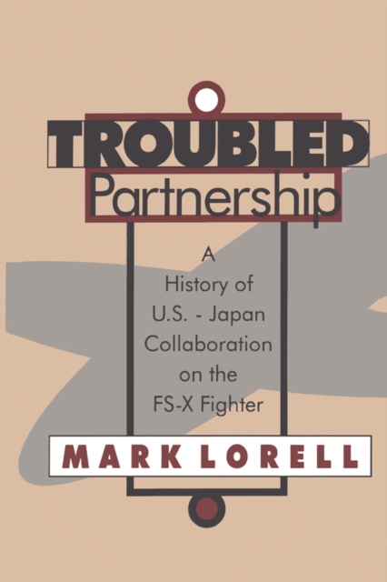 Troubled Partnership : History of US-Japan Collaboration on the FS-X Fighter, PDF eBook