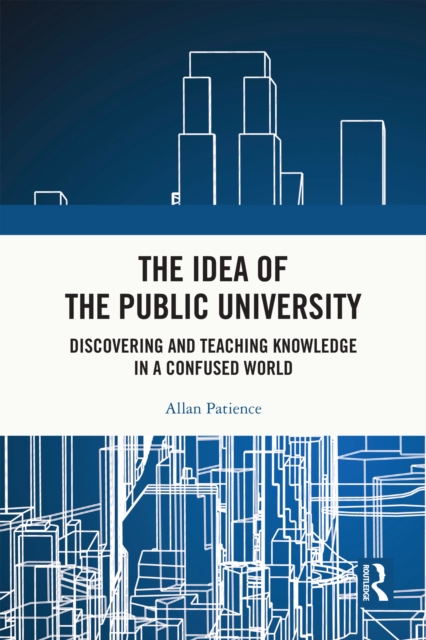 The Idea of the Public University : Discovering and Teaching Knowledge in a Confused World, EPUB eBook